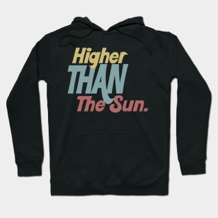 Higher Than The Sun - Typographic Tribute Design Hoodie